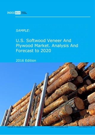 Copyright © IndexBox Marketing, 2016 e-mail: info@indexbox.co.uk www.indexbox.co.uk
SAMPLE:
U.S. Softwood Veneer And
Plywood Market. Analysis And
Forecast to 2020
2016 Edition
 
