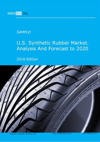 Copyright © IndexBox Marketing, 2015 e-mail: info@indexbox.ru www.indexbox.ruCopyright © IndexBox, 2017 e-mail: info@indexbox.co.uk www.indexbox.co.uk
SAMPLE:
U.S. Synthetic Rubber Market.
Analysis And Forecast to 2025
2017 Edition
 