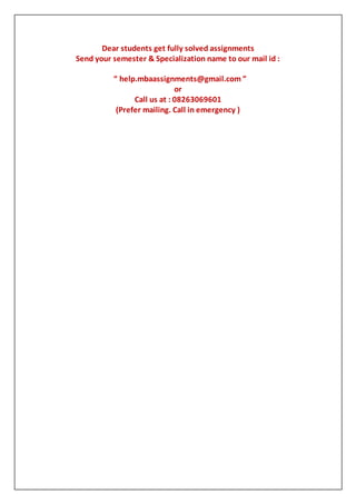 Dear students get fully solved assignments
Send your semester & Specialization name to our mail id :
“ help.mbaassignments@gmail.com ”
or
Call us at : 08263069601
(Prefer mailing. Call in emergency )
 