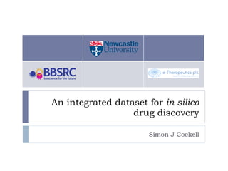 An integrated dataset for  in silico  drug discovery Simon J Cockell 