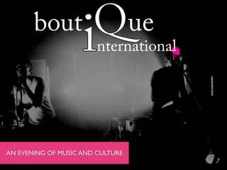 bout
                    i  Q ue
                        nternational




AN EVENING OF MUSIC AND CULTURE
 