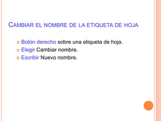 Ejemplo: Botón IzquierdoSi en una Celda se escribe un mes o día o fecha.Se apunta al Controlador de relleno y se arrastra.Se originan los meses o días o fechas consecutivas.Si antes de arrastrar se presiona el botón Control se repite el mismo mes o el mismo día o la misma fecha.