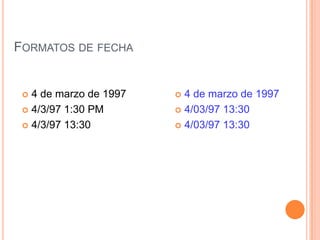 Hora - FechaAños entre dos Fechas:=(“23/10/02”-”22/7/83”)/365=19.27 años