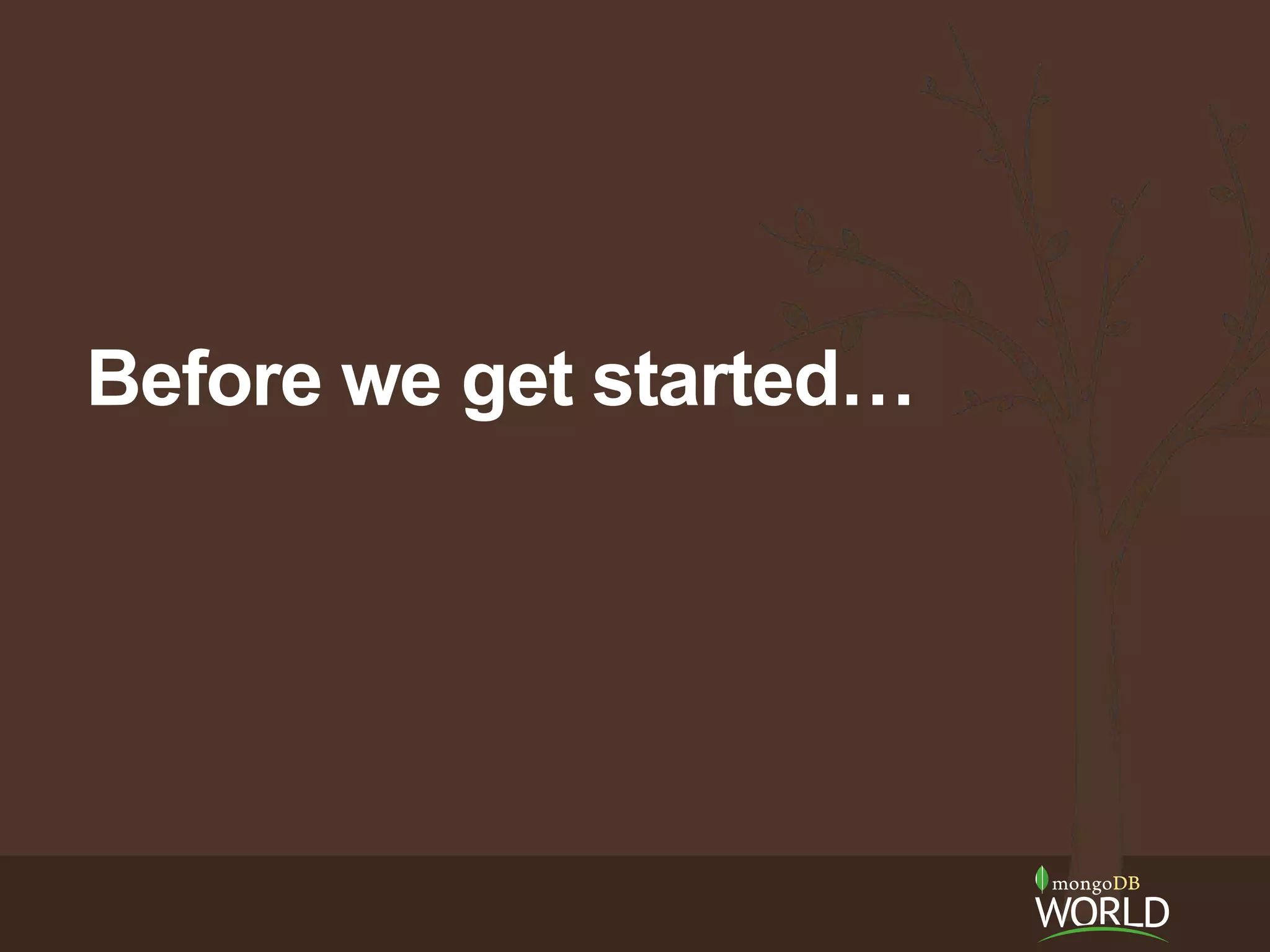 Before we get started…
 