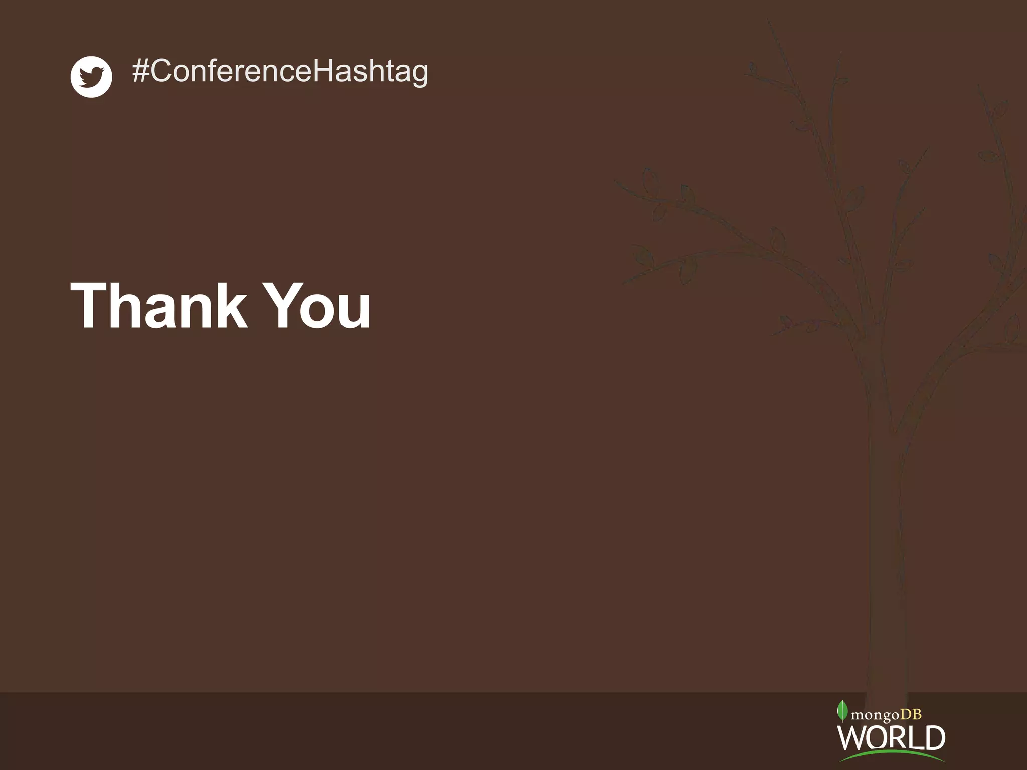 #ConferenceHashtag
Thank You
 