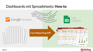 Seite 7
Dashboards mit Spreadsheets: How to
Core Reporting API
 