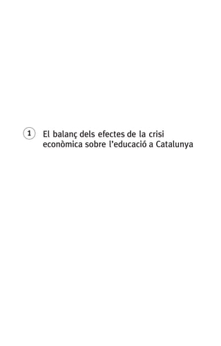 1	 El balanç dels efectes de la crisi
econòmica sobre l’educació a Catalunya
 