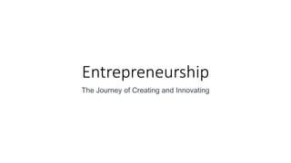Entrepreneurship
The Journey of Creating and Innovating
 