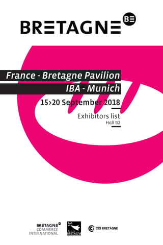 France - Bretagne Pavilion
IBA - Munich
15>20 September 2018
Exhibitors list
Hall B2
 