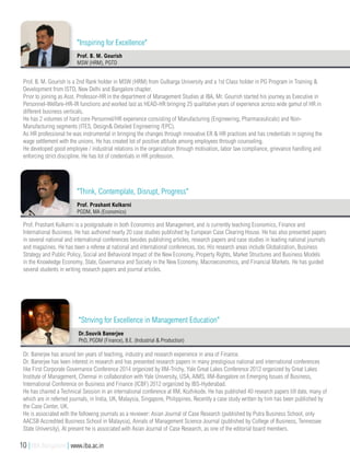 Prof. B. M. Gourish is a 2nd Rank holder in MSW (HRM) from Gulbarga University and a 1st Class holder in PG Program in Training &
Development from ISTD, New Delhi and Bangalore chapter.
Prior to joining as Asst. Professor-HR in the department of Management Studies at IBA, Mr. Gourish started his journey as Executive in
Personnel-Welfare-HR-IR functions and worked last as HEAD-HR bringing 25 qualitative years of experience across wide gamut of HR in
different business verticals.
He has 2 volumes of hard core Personnel/HR experience consisting of Manufacturing (Engineering, Pharmaceuticals) and Non-
Manufacturing segments (ITES, Design& Detailed Engineering /EPC).
As HR professional he was instrumental in bringing the changes through innovative ER & HR practices and has credentials in signing the
wage settlement with the unions. He has created lot of positive attitude among employees through counseling.
He developed good employee / industrial relations in the organization through motivation, labor law compliance, grievance handling and
enforcing strict discipline. He has lot of credentials in HR profession.
Prof. B. M. Gourish
MSW (HRM), PGTD
Prof. Prashant Kulkarni is a postgraduate in both Economics and Management, and is currently teaching Economics, Finance and
International Business. He has authored nearly 20 case studies published by European Case Clearing House. He has also presented papers
in several national and international conferences besides publishing articles, research papers and case studies in leading national journals
and magazines. He has been a referee at national and international conferences, too. His research areas include Globalization, Business
Strategy and Public Policy, Social and Behavioral Impact of the New Economy, Property Rights, Market Structures and Business Models
in the Knowledge Economy, State, Governance and Society in the New Economy, Macroeconomics, and Financial Markets. He has guided
several students in writing research papers and journal articles.
Prof. Prashant Kulkarni
PGDM, MA (Economics)
"Inspiring for Excellence"
"Think, Contemplate, Disrupt, Progress"
Dr. Banerjee has around ten years of teaching, industry and research experience in area of Finance.
Dr. Banerjee has keen interest in research and has presented research papers in many prestigious national and international conferences
like First Corporate Governance Conference 2014 organized by IIM-Trichy, Yale Great Lakes Conference 2012 organized by Great Lakes
Institute of Management, Chennai in collaboration with Yale University, USA, AIMS, IIM-Bangalore on Emerging Issues of Business,
International Conference on Business and Finance (ICBF) 2012 organized by IBS-Hyderabad.
He has chaired a Technical Session in an international conference at IIM, Kozhikode. He has published 40 research papers till date, many of
which are in referred journals, in India, UK, Malaysia, Singapore, Philippines. Recently a case study written by him has been published by
the Case Center, UK.
He is associated with the following journals as a reviewer: Asian Journal of Case Research (published by Putra Business School, only
AACSB Accredited Business School in Malaysia), Annals of Management Science Journal (published by College of Business, Tennessee
State University). At present he is associated with Asian Journal of Case Research, as one of the editorial board members.
Dr.Souvik Banerjee
PhD, PGDM (Finance), B.E. (Industrial & Production)
"Striving for Excellence in Management Education"
10 | IBA Bangalore | www.iba.ac.in
 