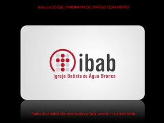 Telas do 02-CSB_PANORAMA DO ANTIGO TESTAMENTO




Todos os direitos são reservados a ibab .com.br – ed rené kivitz.
 