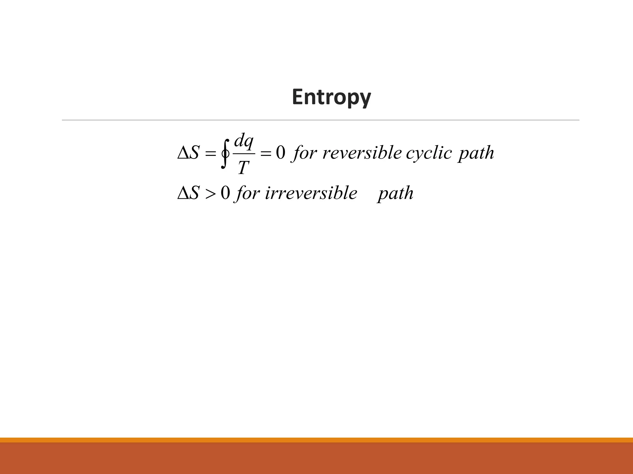 Entropy
pathleirreversibforS
pathcyclicreversiblefor
T
dq
S
0
0

 
 