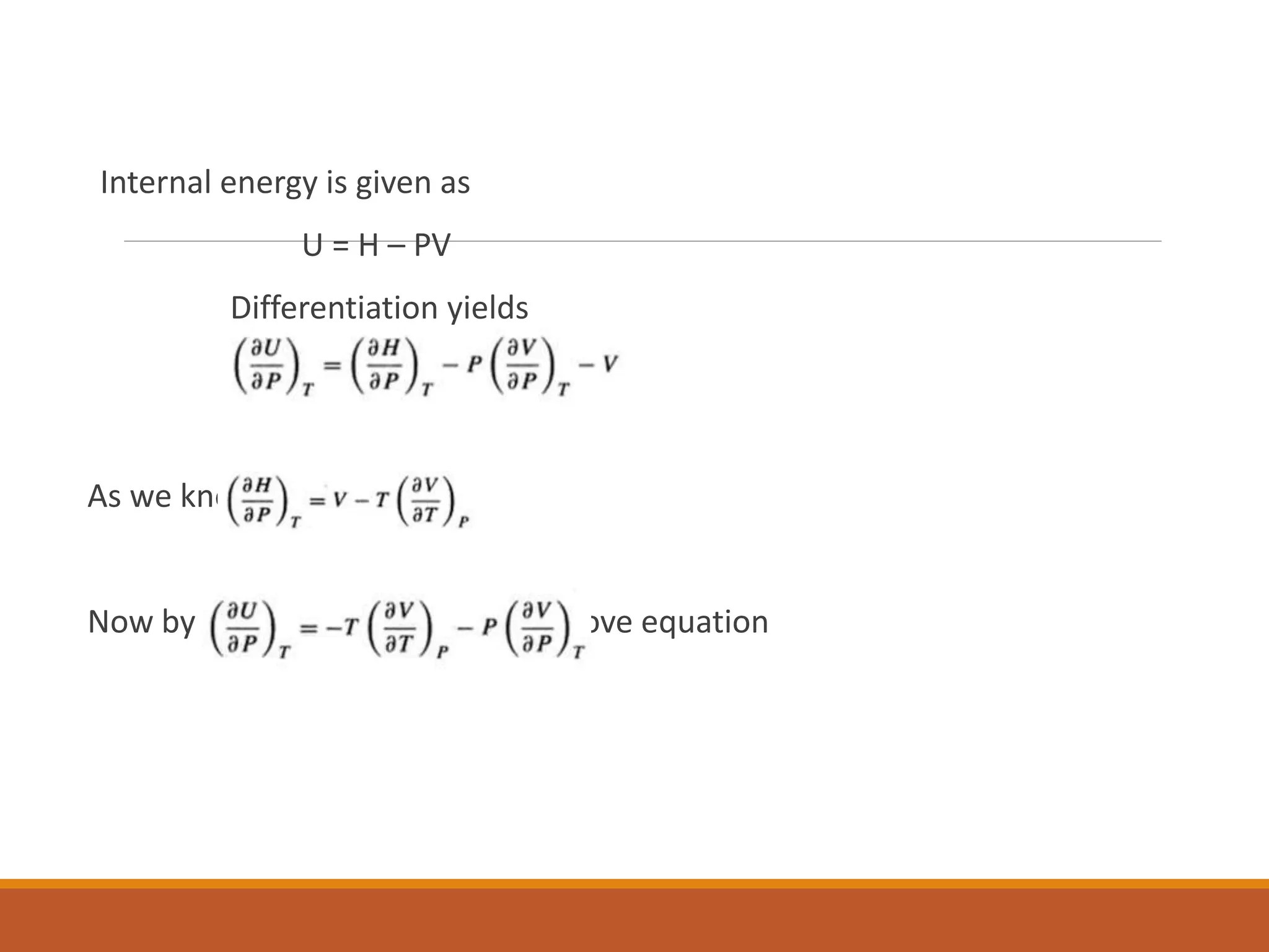 Internal energy is given as
U = H – PV
Differentiation yields
As we know
Now by putting this equation in above equation
 