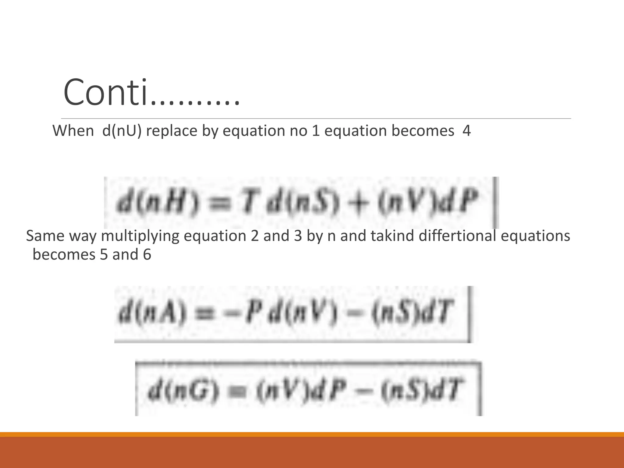 Conti……….
When d(nU) replace by equation no 1 equation becomes 4
Same way multiplying equation 2 and 3 by n and takind differtional equations
becomes 5 and 6
 