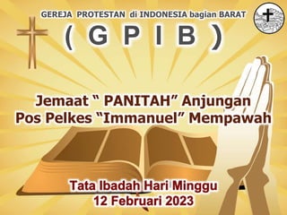 GEREJA PROTESTAN di INDONESIA bagian BARAT
( G P I B )
Jemaat “ PANITAH” Anjungan
Pos Pelkes “Immanuel” Mempawah
 