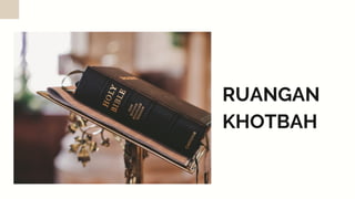 RUANGAN
KHOTBAH
 