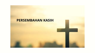 PERSEMBAHAN KASIH
 