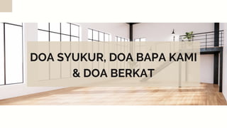 DOA SYUKUR, DOA BAPA KAMI
& DOA BERKAT
 