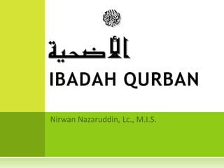 N
‫األضحية‬
IBADAH QURBAN
 