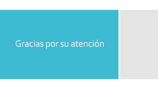 Gracias por su atención
 