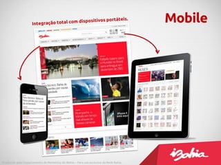 Mobile
Produzido pelo Departamento de Marketing do iBahia – Para uso exclusivo da Rede Bahia.
 