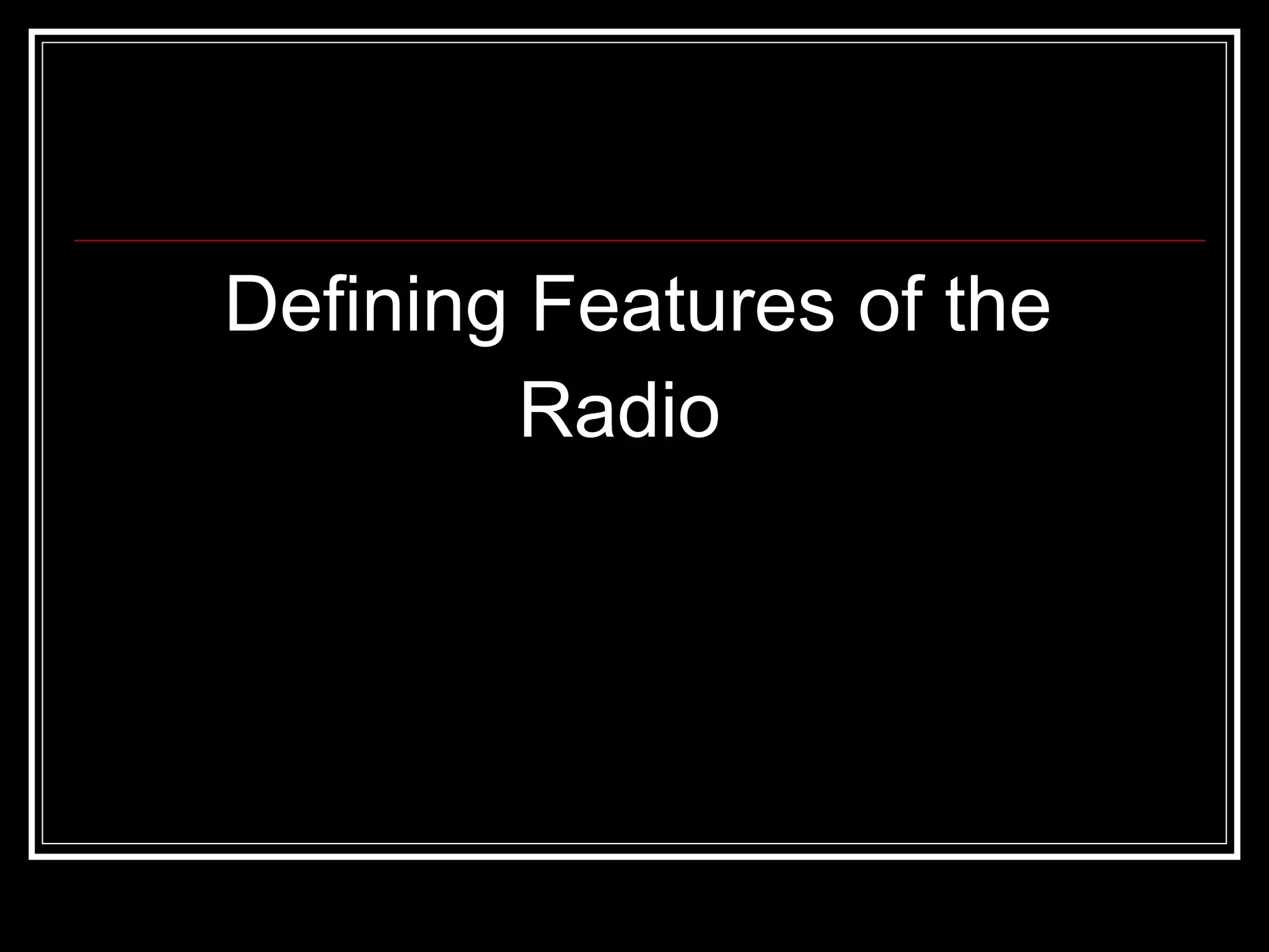 Defining Features of the  Radio 