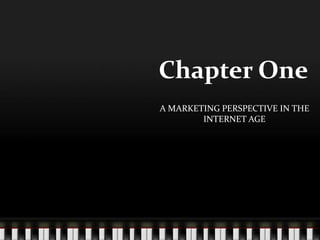 Chapter One
A MARKETING PERSPECTIVE IN THE
        INTERNET AGE
 