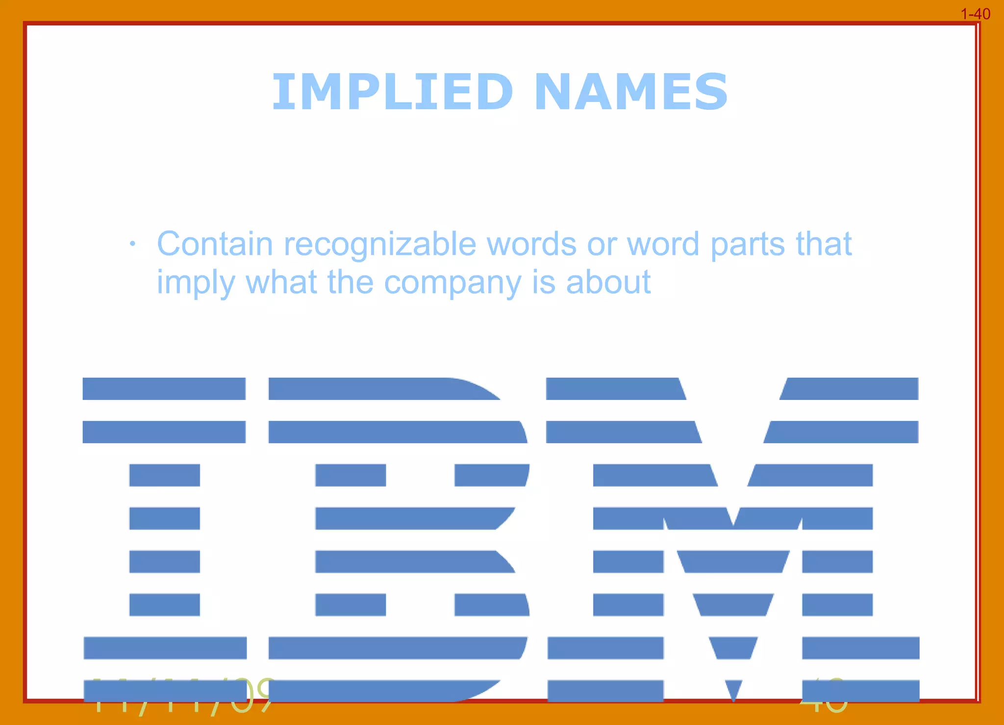 IMPLIED NAMES Contain recognizable words or word parts that imply what the company is about 11/11/09 