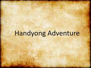 Handyong Adventure
 