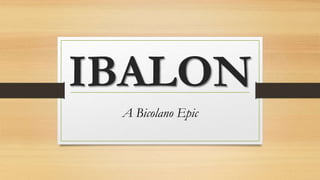 IBALON
A Bicolano Epic
 