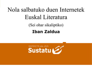 Nola salbatuko duen Internetek Euskal Literatura (Sei ohar sikaliptiko) Iban Zaldua 