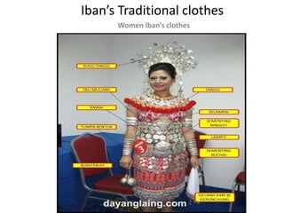 Women Iban’s clothes
Iban’s Traditional clothes
 