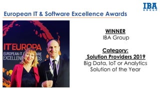 European IT & Software Excellence Awards
WINNER
IBA Group
Category:
Solution Providers 2019
Big Data, IoT or Analytics
Solution of the Year
 