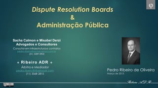 Dispute Resolution Boards
&
Administração Pública
Pedro Ribeiro de Oliveira
Março de 2015

 