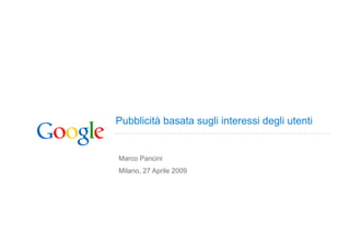 Pubblicità basata sugli interessi degli utenti


Marco Pancini
Milano, 27 Aprile 2009
 