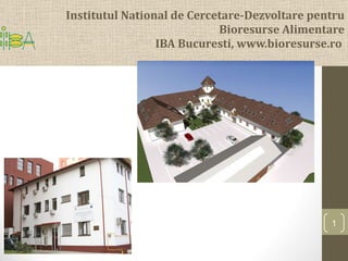 Institutul National de Cercetare-Dezvoltare pentru Bioresurse Alimentare IBA  Bucuresti, www.bioresurse.ro  