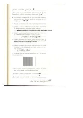 5


                                           5


             4/6 6/9




    Va aumentando la cantidad en la que se divide el entero



          La fracción se hace mas grande


Se obtiene una fracción equivalente




    La fracción se reduce




                                      12
                                      9
 