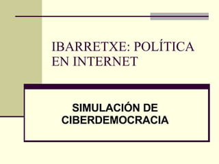 IBARRETXE: POLÍTICA EN INTERNET SIMULACIÓN DE CIBERDEMOCRACIA 