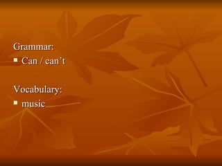 Grammar: Can / can’t Vocabulary: music 