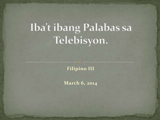 Filipino III
March 6, 2014
 