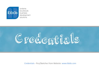 Credentials - Pics/Sketches from Website: www.ibbds.com
 