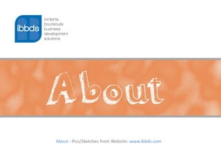 About - Pics/Sketches from Website: www.ibbds.com
 