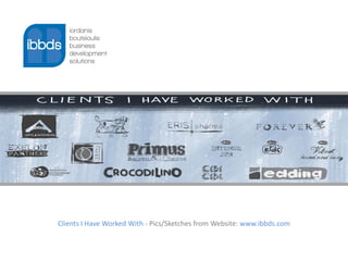 Clients I Have Worked With - Pics/Sketches from Website: www.ibbds.com
 