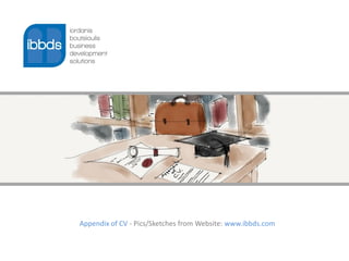 Appendix of CV - Pics/Sketches from Website: www.ibbds.com
 