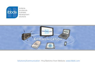 Solutions/Communication - Pics/Sketches from Website: www.ibbds.com
 