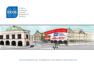 Solutions/Advertising - Pics/Sketches from Website: www.ibbds.com
 