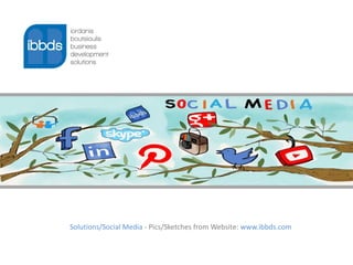 Solutions/Social Media - Pics/Sketches from Website: www.ibbds.com
 