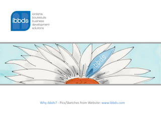 Why ibbds? - Pics/Sketches from Website: www.ibbds.com
 