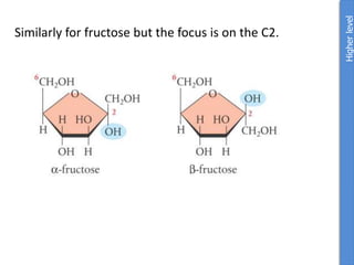 Similarly for fructose but the focus is on the C2.
Higher
level
 