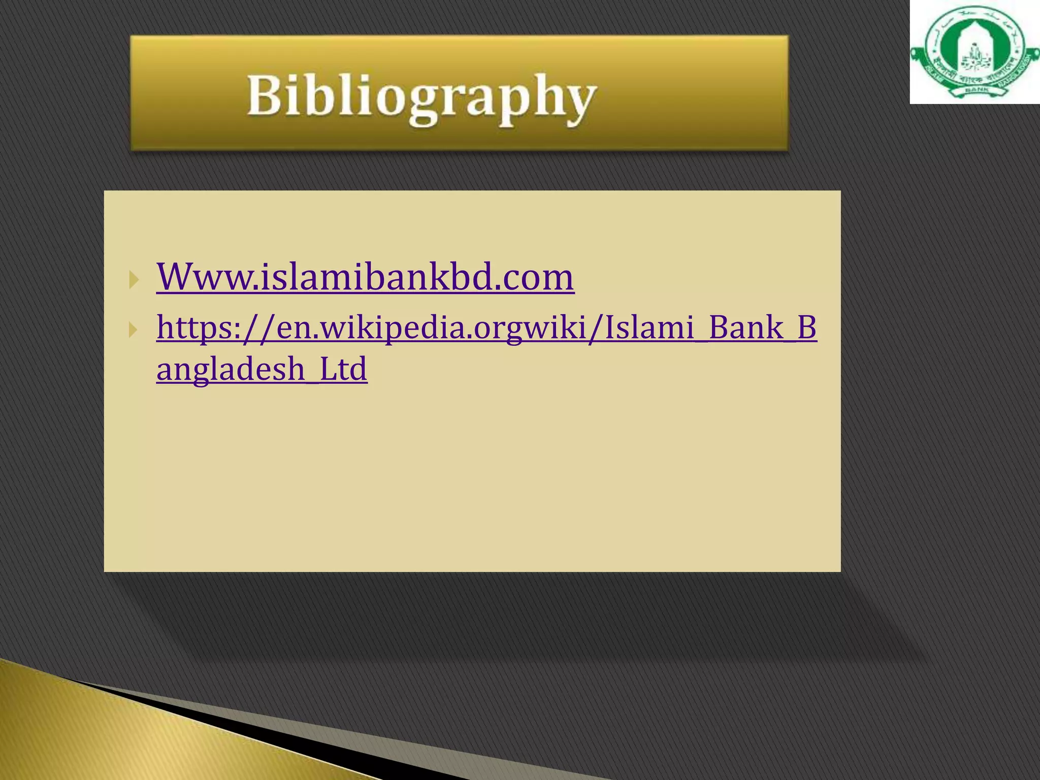  Www.islamibankbd.com
 https://en.wikipedia.orgwiki/Islami_Bank_B
angladesh_Ltd
 